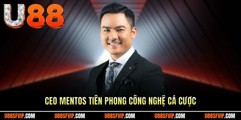 CEO Mentos tiên phong công nghệ cá cược