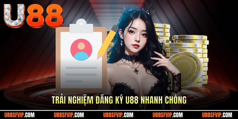 Trải nghiệm đăng ký U88 nhanh chóng